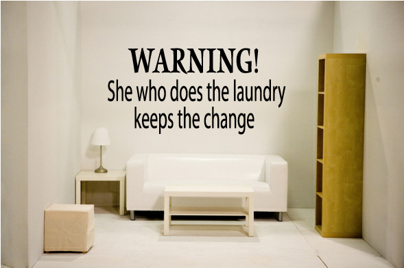 Warning! She who does the laundry keeps the change